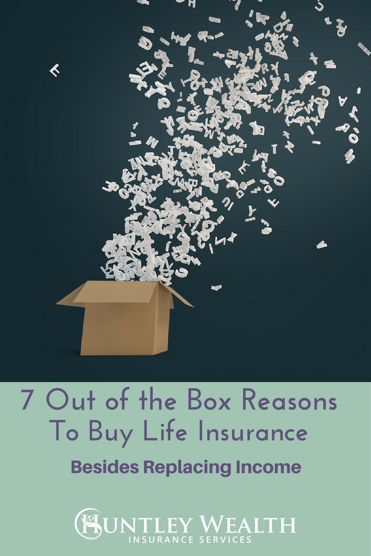 7 other reasons to buy life insurance besides income replacement including irrevocable trusts, estate planning, and a special needs trust. #lifeinsurance #huntleywealth